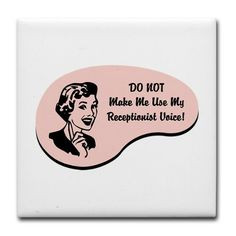 Receptionist Voice Tile Coaster on CafePress.com More