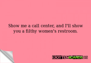 Show me a call center, and I'll show you a filthy women's restroom.