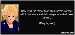Honesty is the cornerstone of all success, without which confidence ...
