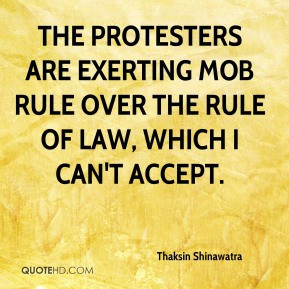 ... rule over the rule of law, which I can't accept. - Thaksin Shinawatra