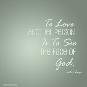 to love another person is to see the face of god victor hugo