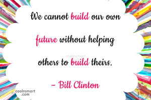 Future Quote: We cannot build our own future without...