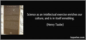 Science as an intellectual exercise enriches our culture, and is in ...