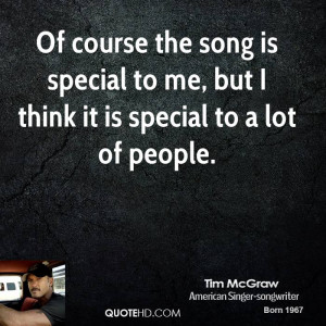 Of course the song is special to me, but I think it is special to a ...