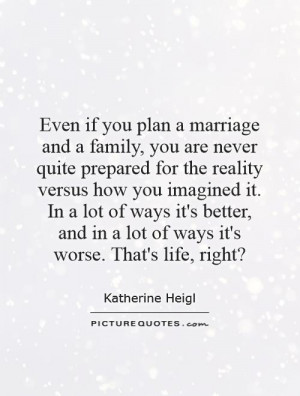 Even if you plan a marriage and a family you are never quite prepared