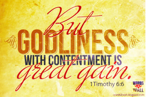 But godliness with contentment is great gain.