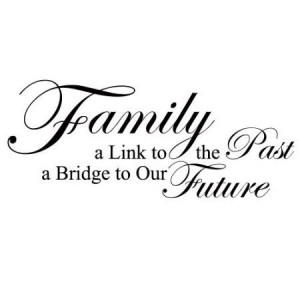 Family, A Link To The Past, A Bridge To Our Future - Love Home Wall ...