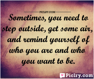 Sometimes you need to step outside quote