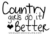 Country girls do it better..(: