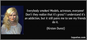 but it still pains me to see my friends do it Kirsten Dunst