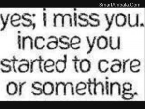 Yes I Miss YOu