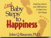 Little Baby Steps to Happiness: Inspiring Quotes and Affirmations to ...