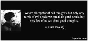 are all capable of evil thoughts, but only very rarely of evil deeds ...