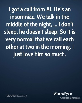 call from Al. He's an insomniac. We talk in the middle of the night ...