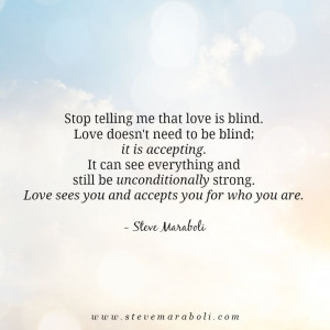 Love isn't blind; it's accepting.