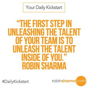 ... the talent of your team is to unleash the talent inside of you