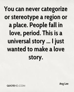 Ang Lee - You can never categorize or stereotype a region or a place ...