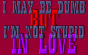 may be dumb but i m not stupid in love stupid in love rihanna song ...