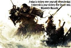 One of the BEST quotes ever. From Miyamoto Musashi, a samurai warrior ...