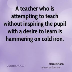 teacher who is attempting to teach without inspiring the pupil with ...