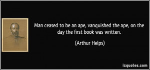 Man ceased to be an ape, vanquished the ape, on the day the first book ...