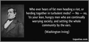 Who ever hears of fat men heading a riot, or herding together in ...