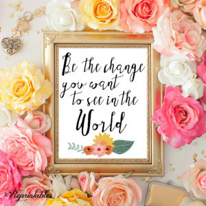 Quote Print, Gandhi Quote, Be The Change you Want to See in the World ...
