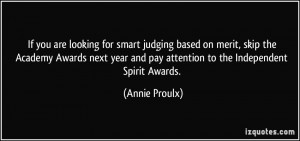 If you are looking for smart judging based on merit, skip the Academy ...