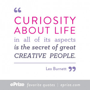 Leo Burnett // curiosity about life in all of its aspects is the ...