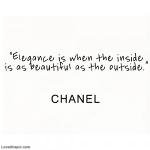 Elegance is when the inside is beautiful