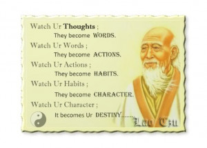 Watch your thoughts ; they become words .