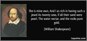 mine own, And I as rich in having such a jewel As twenty seas, if all ...