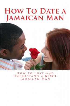 ... who complain about dating a Jamaican Man. I will tell you about my o