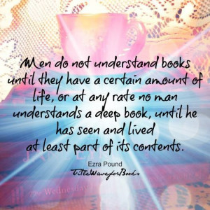 Men do not understand books...Ezra Pound