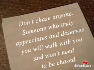 Home » Quotes » Don’t Chase Anyone. Someone Who Truly Appreciates ...