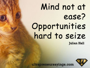 Mind not at ease, Opportunities hard to seize.