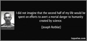 did not imagine that the second half of my life would be spent on ...