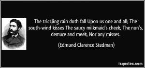 ... The nun's, demure and meek, Nor any misses. - Edmund Clarence Stedman