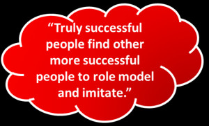 truly successful people find other more successful people to role