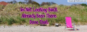 Not Looking Back.Already Been There Profile Facebook Covers