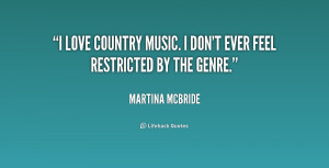 love country music. I don't ever feel restricted by the genre.”