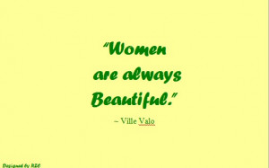 ... Quotes of Ville Valo, Women are always beautiful - Famous Women Quotes