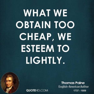 What we obtain too cheap, we esteem to lightly.