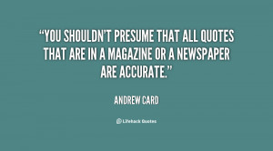 quote-Andrew-Card-you-shouldnt-presume-that-all-quotes-that-68322.png