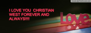 LOVE YOU CHRISTIAN WEST FOREVER AND Profile Facebook Covers