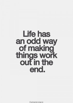 Life has an odd way of making things work out in the end ...