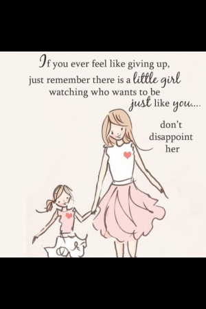 up just remember there is a little girl watching who wants to be just ...