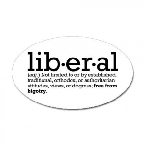 like this definition. Liberal is not a dirty word!