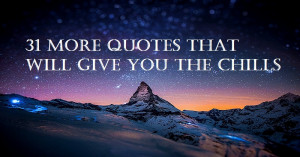 31 More Quotes That Will Give You Chills