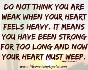 Don’t think you are weak when your heart feels heavy